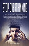 Stop Overthinking - David Brown - 9781801205993