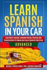 LEARN SPANISH IN YOUR CAR ADVANCED Easy Short Lessons, Common Words, Phrases And Conversations To Learn Spanish and Speak Like Crazy - NOBLE,  Michael Patrick ; Anderson, Paul Jackson - 9781801208796