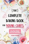 The Complete Baking Book for Young Chefs - Patricia Grammer - 9781801210164