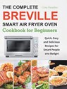The Complete Breville Smart Air Fryer Oven Cookbook for Beginners - Cora Paradiso - 9781801210492