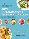 The Complete Anti-Inflammatory Diet & Action Plans for Beginners - Rene Scott - 9781801210591