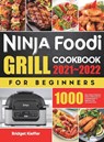 Ninja Foodi Grill Cookbook for Beginners 2021-2022 - Bridget Kieffer - 9781801210980