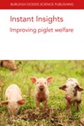 Instant Insights: Improving Piglet Welfare - Dr Emma M. (Animal Behaviour and Welfare Team Baxter ; Prof. Sandra (Newcastle University) Edwards ; Prof Nicole (University of Veterinary Medicine Hannover (Germany)) Kemper ; Dr Arlene (Texas Tech University) Garcia - 9781801460552