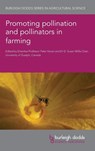 Promoting Pollination and Pollinators in Farming - Emeritus Professor Peter Kevan ; Dr D. Susan Willis Chan - 9781801460989