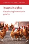 Instant Insights: Developing Immunity in Poultry - Dr Marie-Helene (INRAE (France)) Pinard-van der Laan ; Dr J. (University of Cambridge (United Kingdom)) Kaufman ; Dr A. (Royal Veterinary College (United Kingdom)) Psifidi ; Prof. Huaijun (University of California-Davis (United States)) Zhou ; Dr Mark (The Pirbright Institute (United Kingdom)) Fife  - 9781801464185