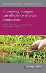 Improving Nitrogen Use Efficiency in Crop Production - Adjunct Professor Jagdish Kumar (University of California-Davis (United States)) Ladha - 9781801464703