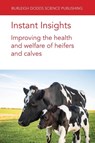 Instant Insights: Improving the Health and Welfare of Heifers and Calves - Emeritus Prof Norman B. (Massey University) Williamson ; Dr Emily (University of Florida) Miller-Cushon ; Dr Jennifer (University of Wisconsin-Madison) Van Os ; Dr John F. (Teagasc) Mee - 9781801466431