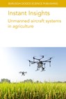 Instant Insights: Unmanned Aircraft Systems in Agriculture - Various authors ; Dr Bishnu (Texas Tech University) Ghimire ; Dr Chunhua (Algoma University) Zhang ; Dr John M. (Nipissing University Kovacs - 9781801466592