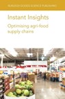 Instant Insights: Optimising Agri-Food Supply Chains - Various authors ; Professor Sander (Wageningen University) de Leeuw ; Dr Rodrigo (Wageningen University) Romero-Silva ; Dr Samantha (University of Cambridge (United Kingdom)) Islam - 9781801466653