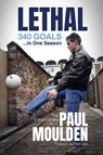 Lethal: 340 Goals in One Season - Paul Moulden ; David Clayton - 9781801501767