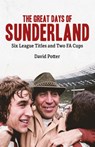 The Great Days of Sunderland - David Potter - 9781801504324