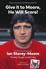Give it to Moore; He Will Score! - Stuart Humphreys ; Richard Harrison - 9781801505109