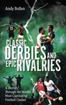 Classic Derbies and Epic Rivalries - Andy Bollen - 9781801507455