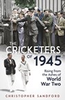 The Cricketers of 1945 - Christopher Sandford - 9781801507578