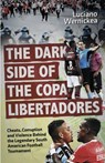 The Dark Side of the Copa Libertadores - Luciano Wernicke - 9781801509398