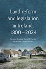 Land reform and legislation in Ireland, 1800-2024 - Terence Dooley ; Tony McCarthy ; Annie Tindley - 9781801511605