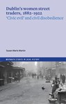 Dublin's women street traders, 1882-1932 - Susan Marie Martin - 9781801511773