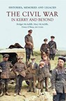 The Civil War in Kerry and Beyond - Bridget McAuliffe ; Mary McAuliffe ; Owen O'Shea - 9781801511803