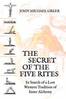 The Secret of the Five Rites - John Michael Greer - 9781801520652