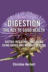 Digestion, the Key to Good Health - Christine Herbert - 9781801521116