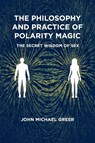 The Philosophy and Practice of Polarity Magic - John Michael Greer - 9781801521482