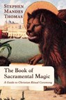 The Book of Sacramental Magic - Stephen Mandes Thomas - 9781801521925