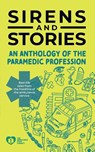 Sirens and Stories: An Anthology of the Paramedic Profession - Georgette Eaton - 9781801610544