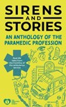 Sirens and Stories: An Anthology of the Paramedic Profession - Georgette Eaton - 9781801610544