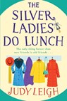 The Silver Ladies Do Lunch - Judy Leigh - 9781801623742