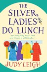 The Silver Ladies Do Lunch - Judy Leigh - 9781801623759