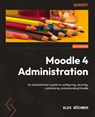 Moodle 4 Administration - Alex Buchner - 9781801816724