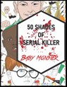 50 Shades of Serial Killer-Baby Monster - Explicit Colors - 9781801927192