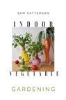 Indoor Vegetable Gardening - Sam Patterson - 9781801927208