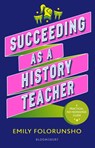 Succeeding as a History Teacher - Emily Folorunsho ; Laura Gladwin - 9781801992213