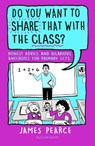 Do You Want to Share That with the Class? - James Pearce - 9781801993562