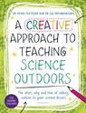 A Creative Approach to Teaching Science Outdoors - Dr Sai Pathmanathan ; Dr Penny Fletcher - 9781801994835