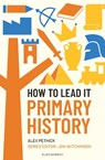 How to Lead it: Primary History - Alex Pethick ; Jon Hutchinson - 9781801996914