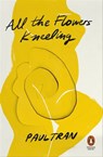 All the Flowers Kneeling - Paul Tran - 9781802060089
