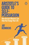 Aristotle's Guide to Self-Persuasion - Jay Heinrichs - 9781802066470