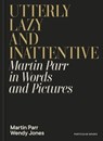 Utterly Lazy and Inattentive - Martin Parr ; Wendy Jones - 9781802068726