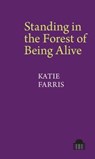 Standing in the Forest of Being Alive - Katie Farris - 9781802077933