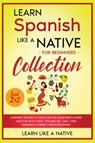 Learn Spanish Like a Native for Beginners Collection - Level 1 & 2 - Learn Like A Native - 9781802090529