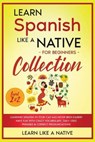 Learn Spanish Like a Native for Beginners Collection - Level 1 & 2 - Learn Like A Native - 9781802090529