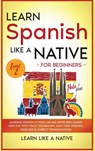 Learn Spanish Like a Native for Beginners - Level 2 - Learn Like A Native - 9781802090604