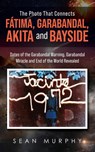 The Photo that Connects Fatima, Garabandal, Akita and Bayside - Sean Murphy - 9781802276268