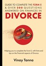 GUIDE TO COMPLETING FORM E & OVER 200 QUESTIONS ANSWERED ON FINANCES IN DIVORCE - Vinay Tanna - 9781802277272