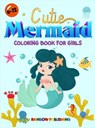 Cutie Mermaid Coloring book for girls - PUBLISHING,  Rainbow - 9781802340211