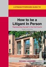 A Straightforward Guide to How to be a Litigant In Person - Michael Langford - 9781802364644