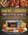 The Easy Emeril Lagasse Power Air Fryer 360 Max XL Cookbook - Roberta Johnson - 9781802449556
