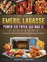 The Easy Emeril Lagasse Power Air Fryer 360 Max XL Cookbook - Roberta Johnson - 9781802449563